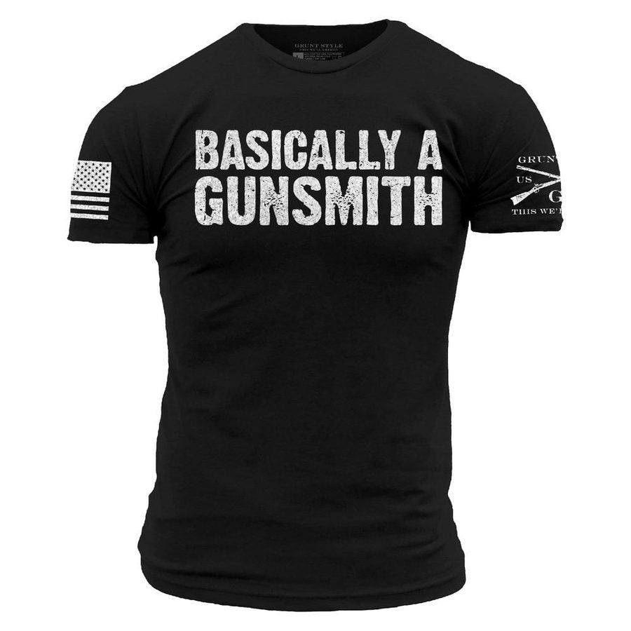Grunt Style Basically A Gunsmith T-Shirt - Black T-Shirt