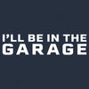 I'll Be In The Garage T-Shirt - Midnight Navy