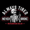 Always Tired Never Broke T-Shirt - Black