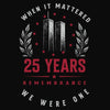 A black graphic print featuring the text 'WHEN IT MATTERED 25 YEARS REMEMBRANCE WE WERE ONE' with a central memorial design of two towers, red stars, and white laurel branches.