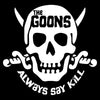 A high-contrast white skull and crossbones graphic on a black background, with the words 'THE GOONS' across the top and 'ALWAYS SAY KILL' curved along the bottom.