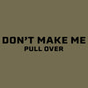 Grunt Style Women's Don't Make Me Pull Over Slim Fit T-Shirt - Military Green artwork