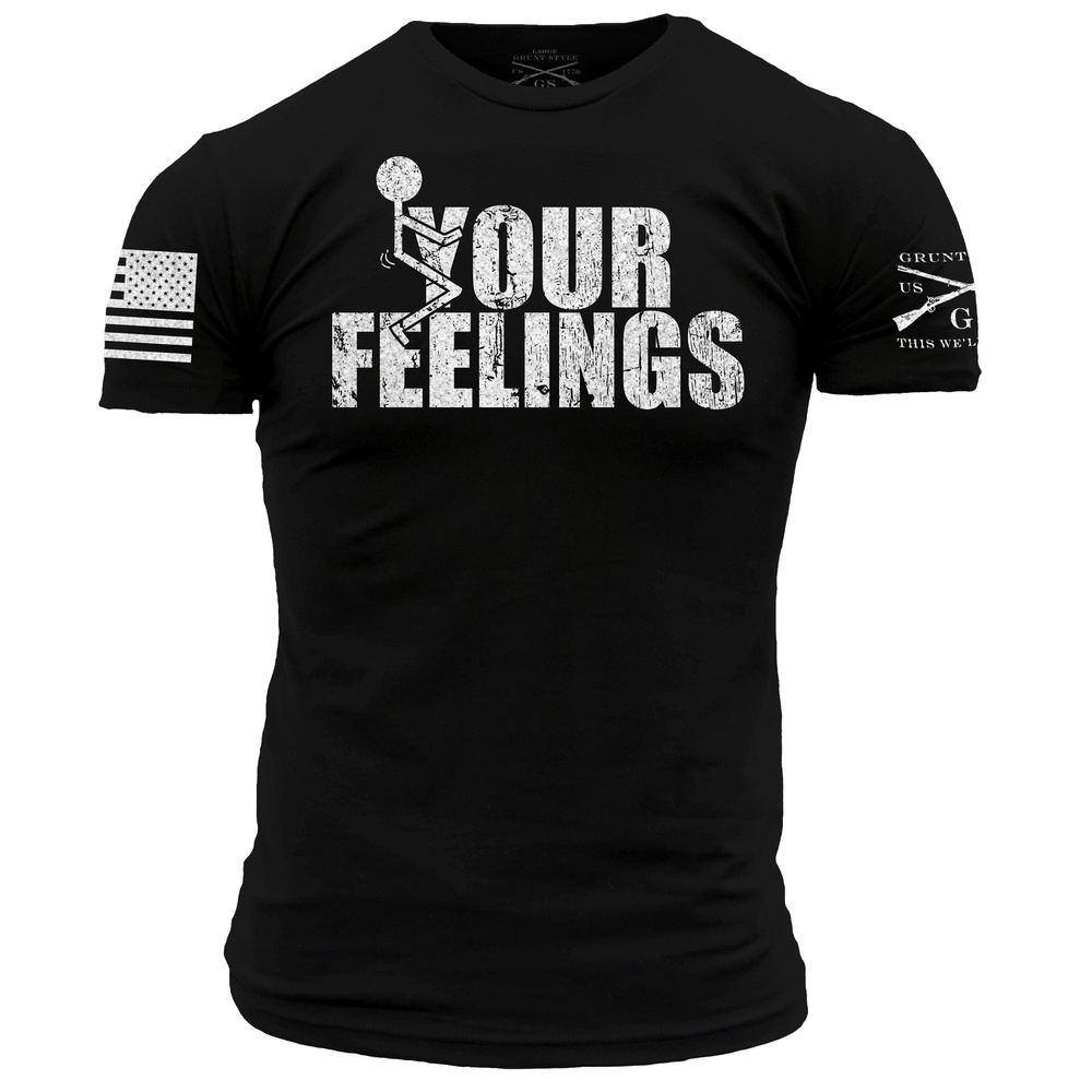 Tees | F*ck Your Feelings Shirt – Grunt Style, LLC