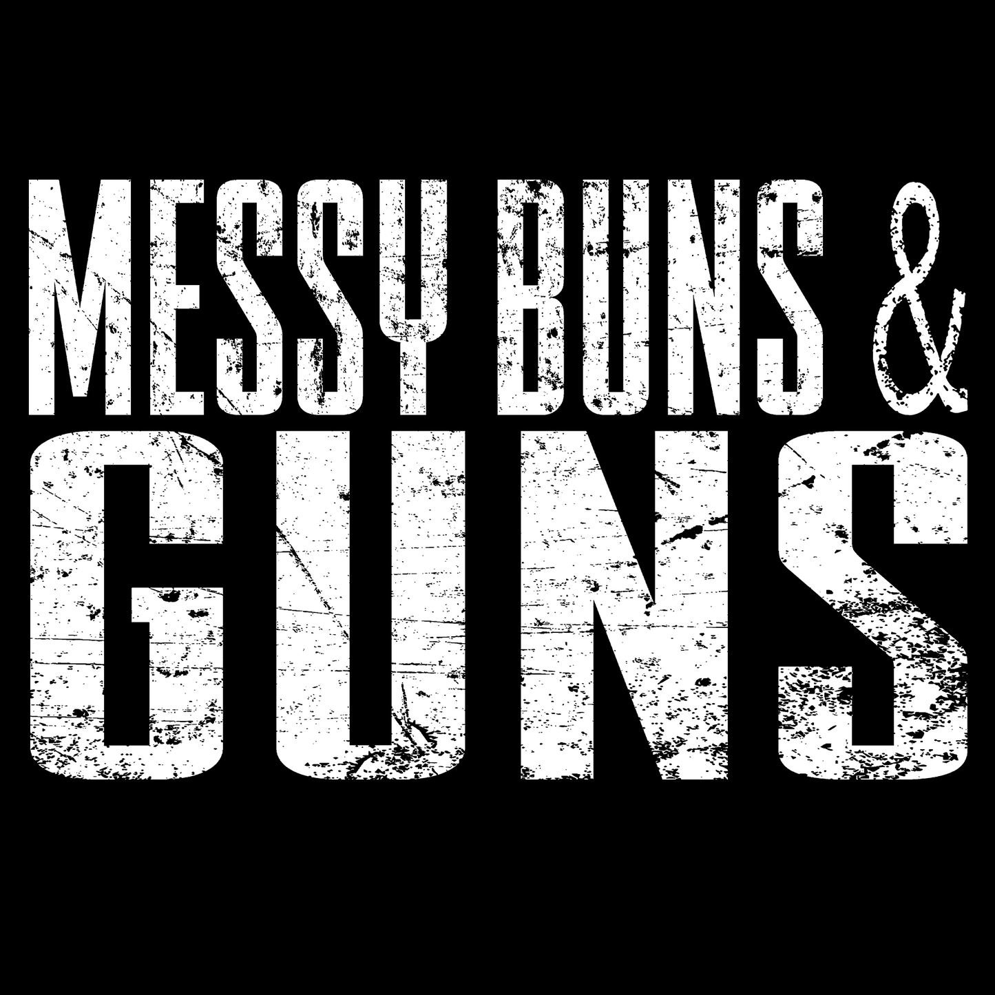 Messy Buns & Guns 